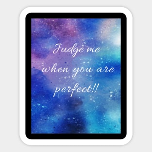 JUDGE ME WHEN YOU ARE PERFECT Sticker